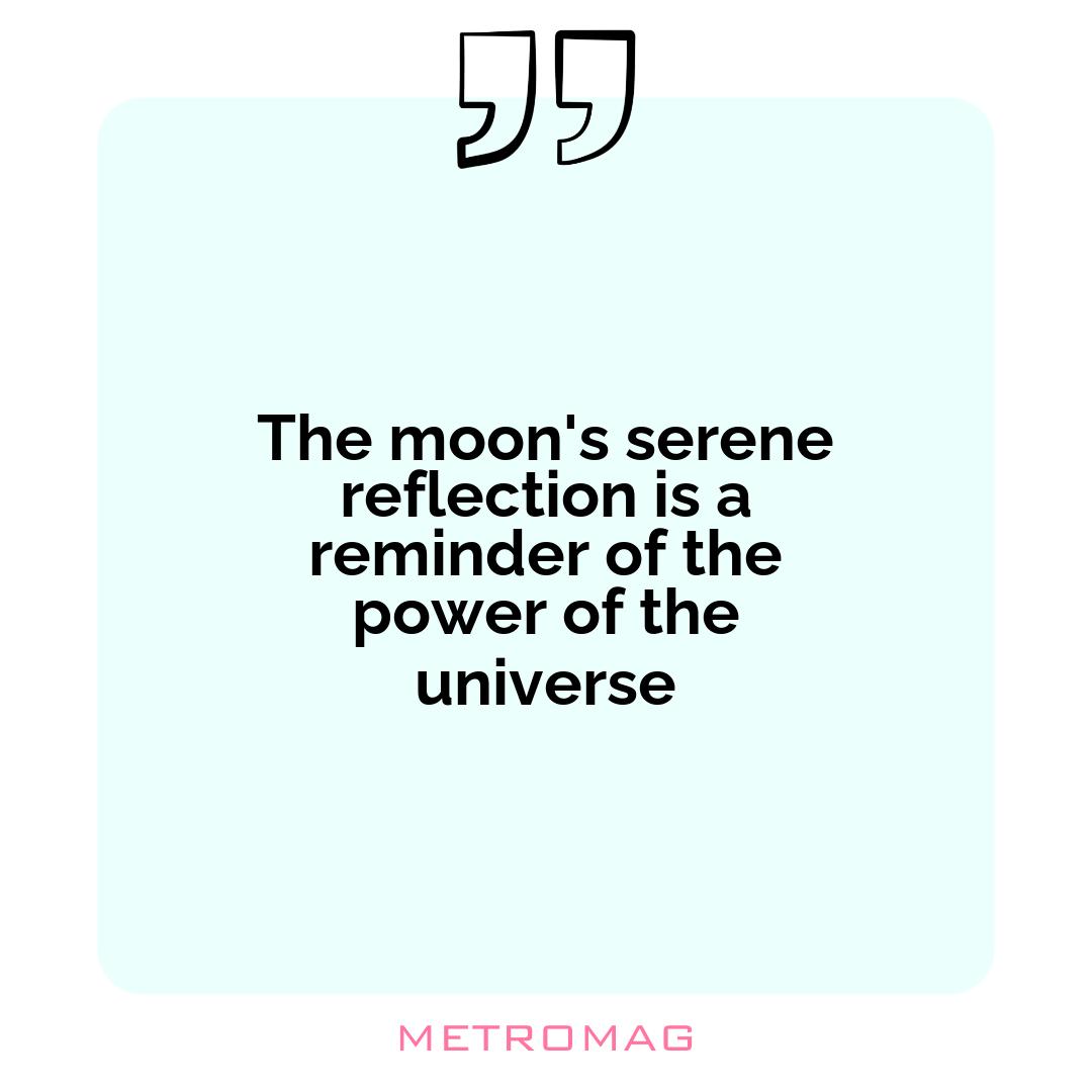 The moon's serene reflection is a reminder of the power of the universe