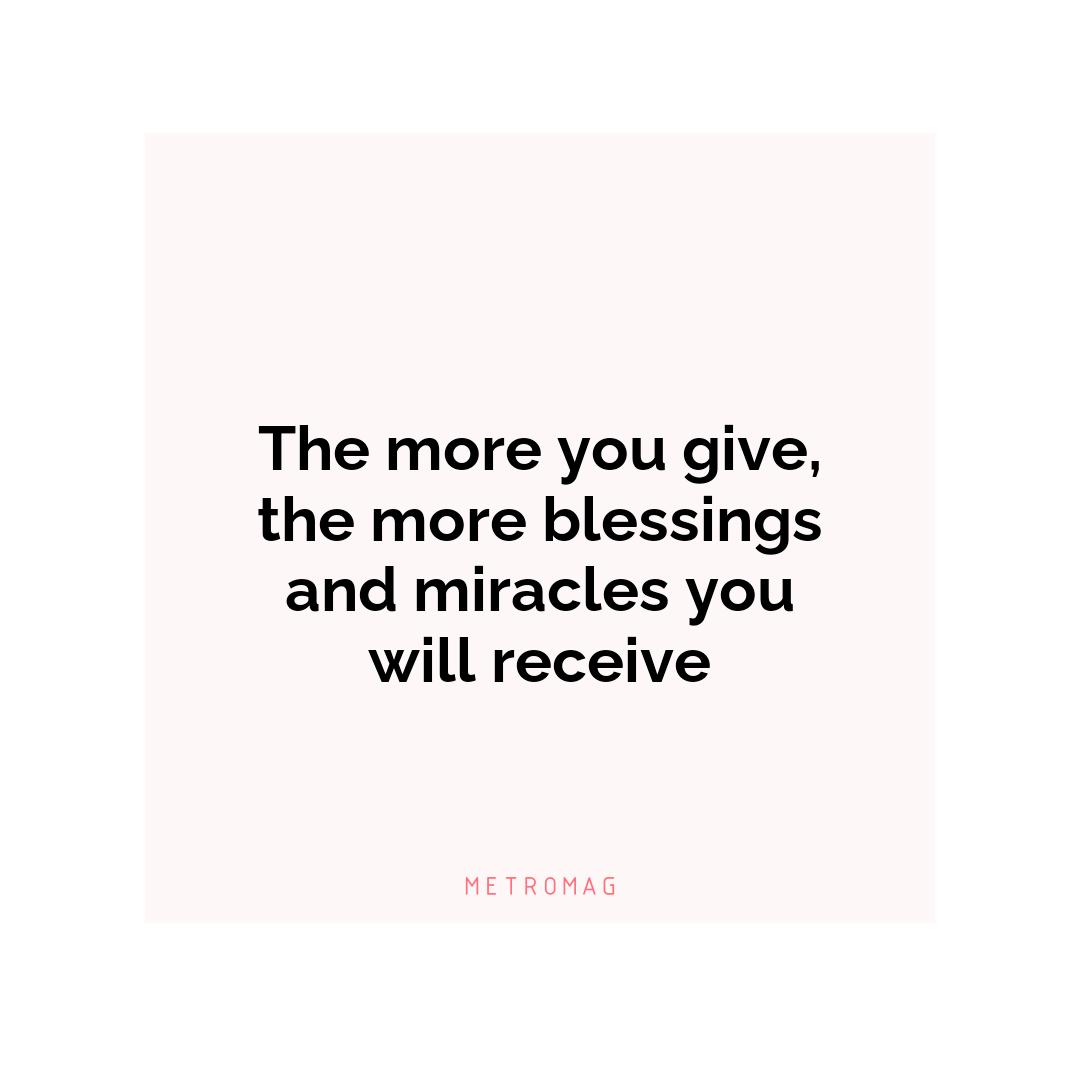 The more you give, the more blessings and miracles you will receive