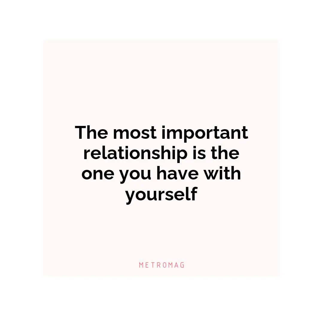 The most important relationship is the one you have with yourself