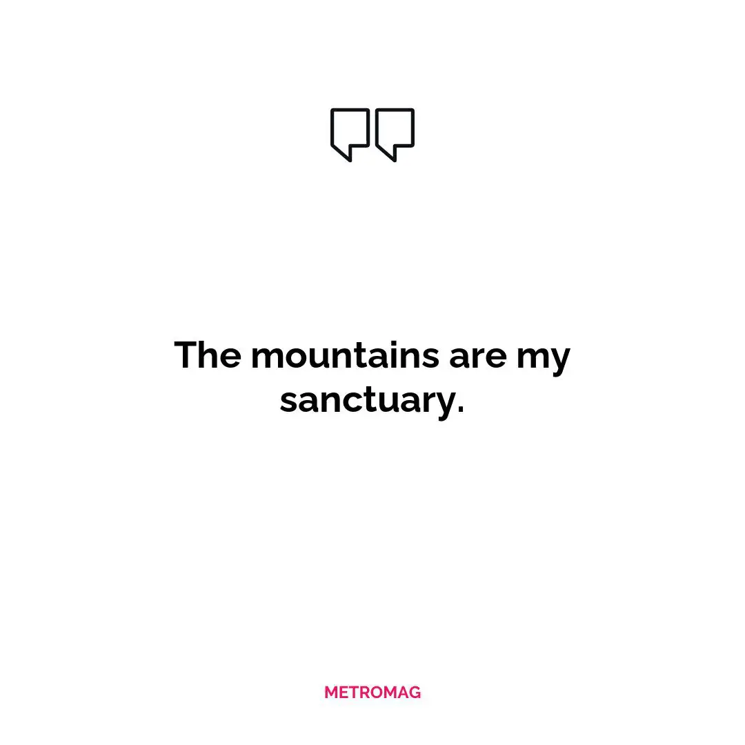 The mountains are my sanctuary.