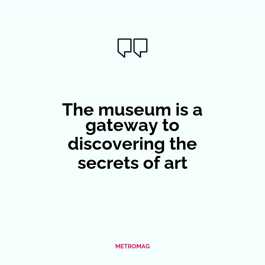 The museum is a gateway to discovering the secrets of art
