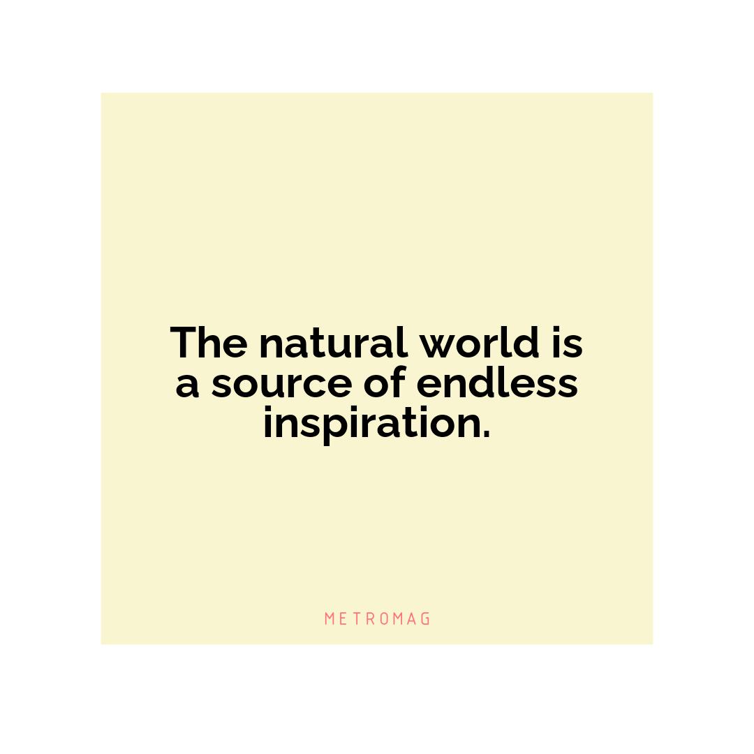 The natural world is a source of endless inspiration.