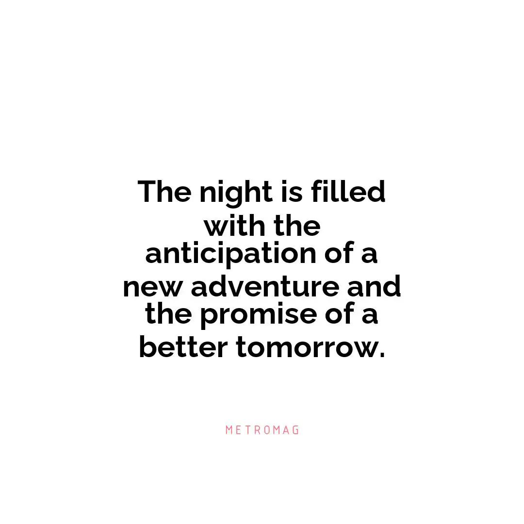 The night is filled with the anticipation of a new adventure and the promise of a better tomorrow.