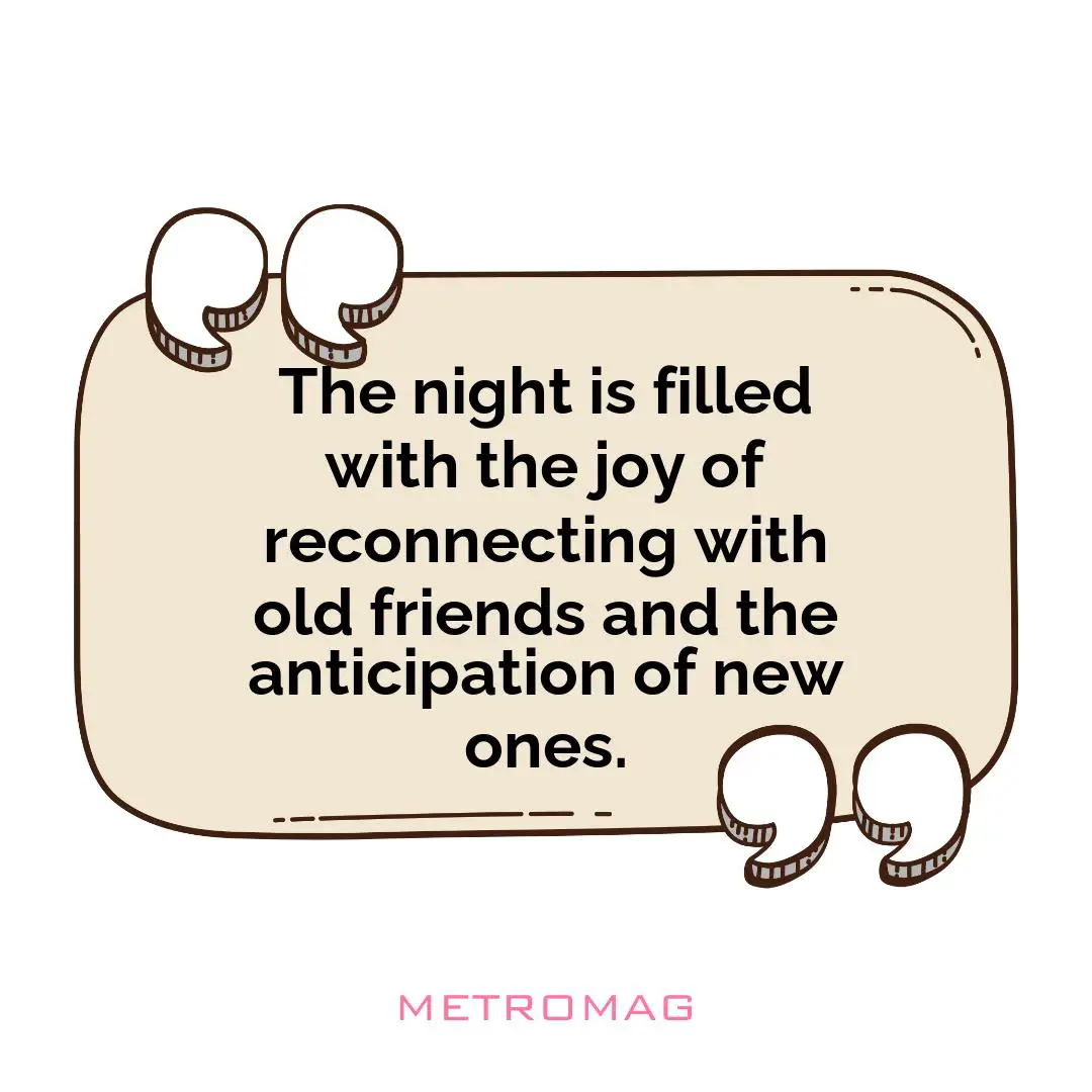 The night is filled with the joy of reconnecting with old friends and the anticipation of new ones.