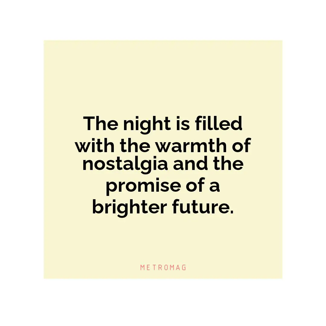 The night is filled with the warmth of nostalgia and the promise of a brighter future.