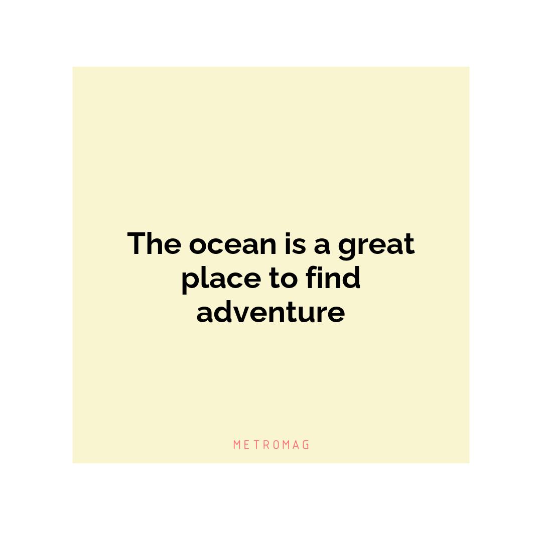 The ocean is a great place to find adventure