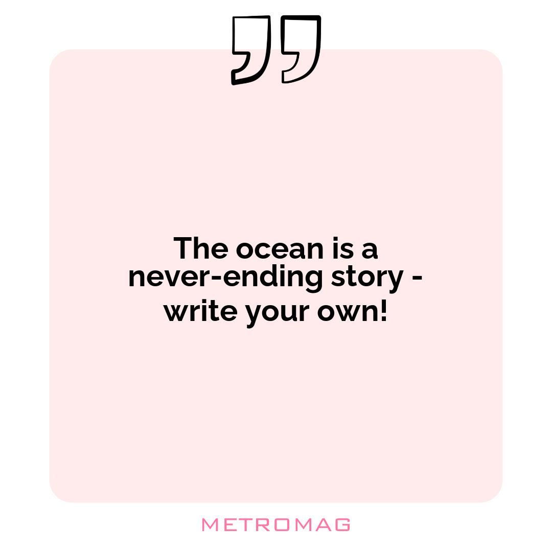 The ocean is a never-ending story - write your own!