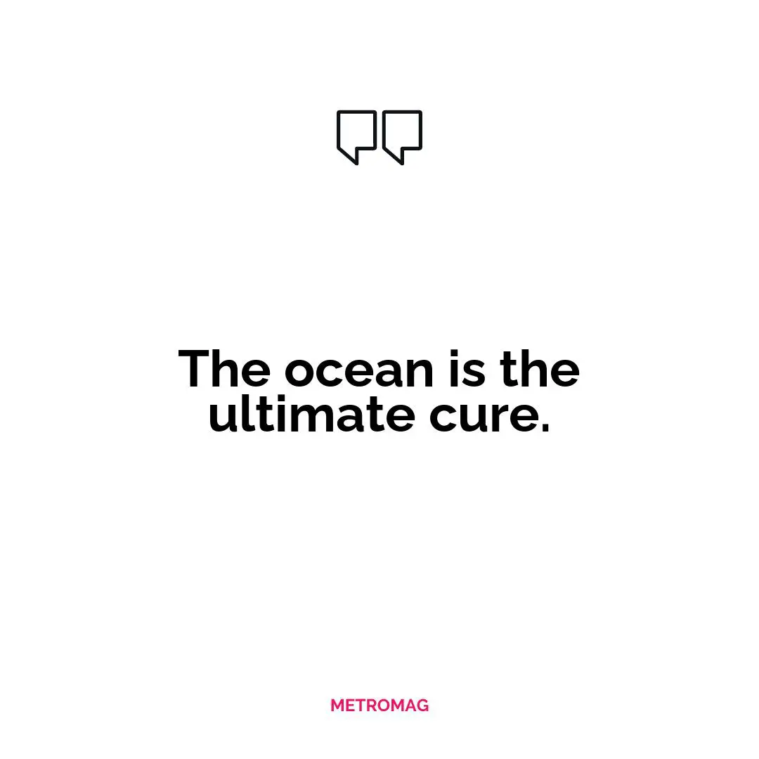 The ocean is the ultimate cure.