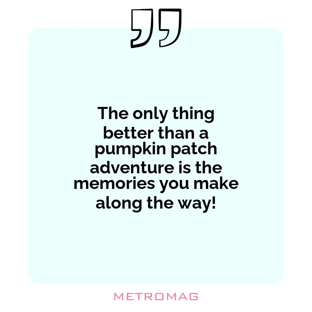 The only thing better than a pumpkin patch adventure is the memories you make along the way!