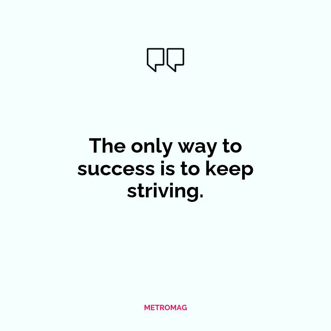 The only way to success is to keep striving.