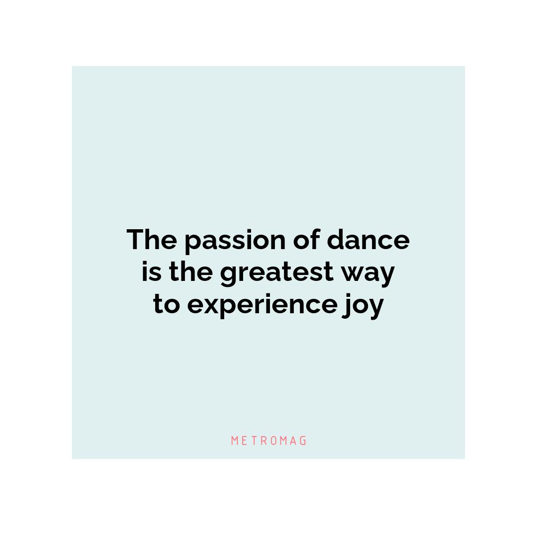 The passion of dance is the greatest way to experience joy