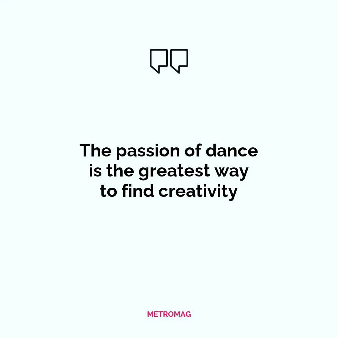 The passion of dance is the greatest way to find creativity