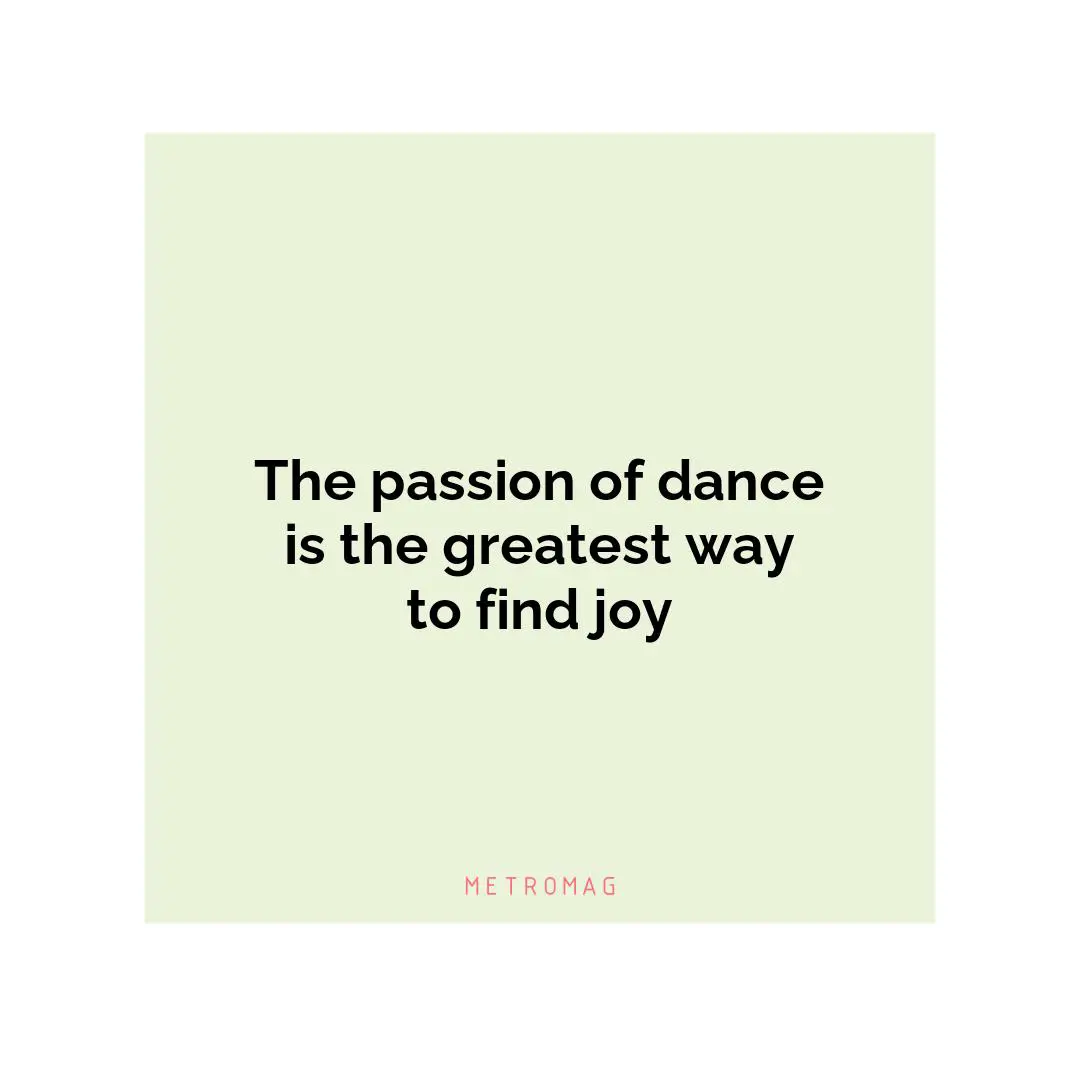The passion of dance is the greatest way to find joy