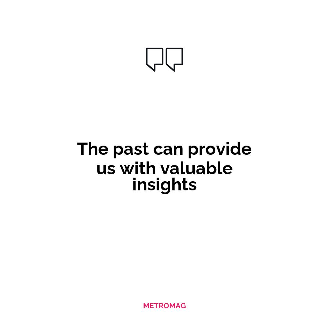 The past can provide us with valuable insights