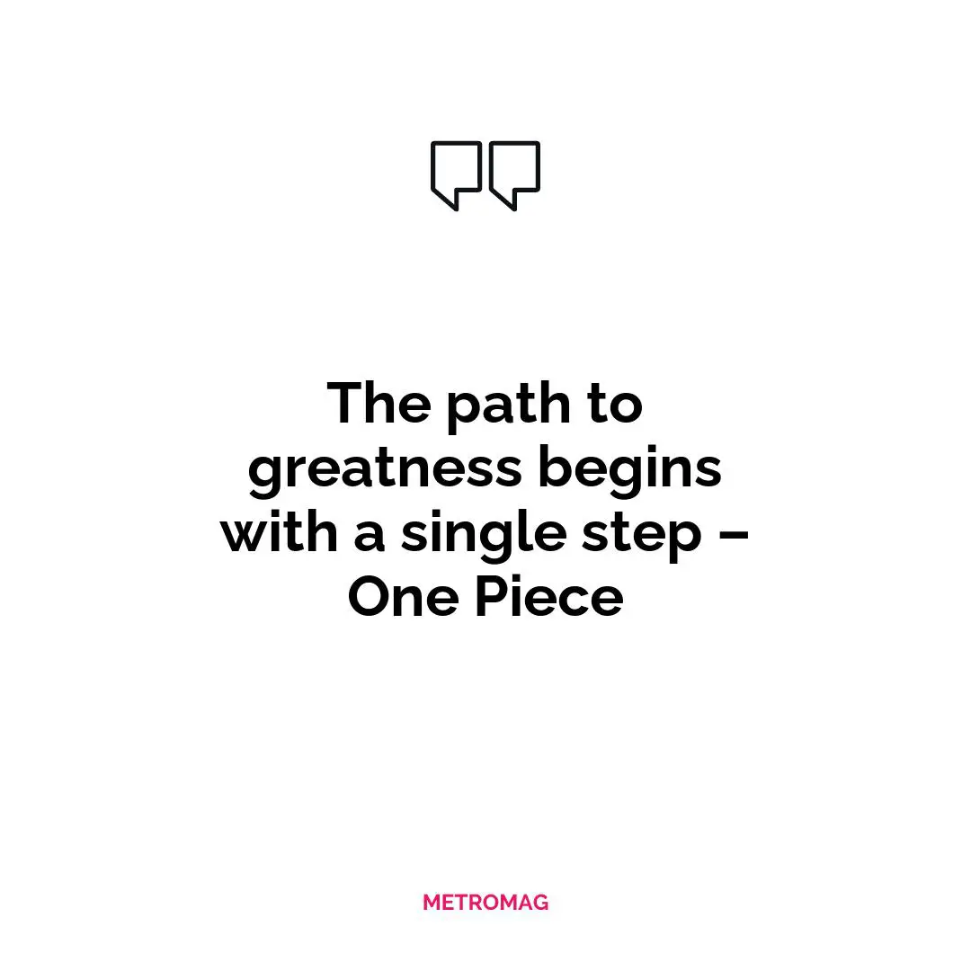 The path to greatness begins with a single step – One Piece