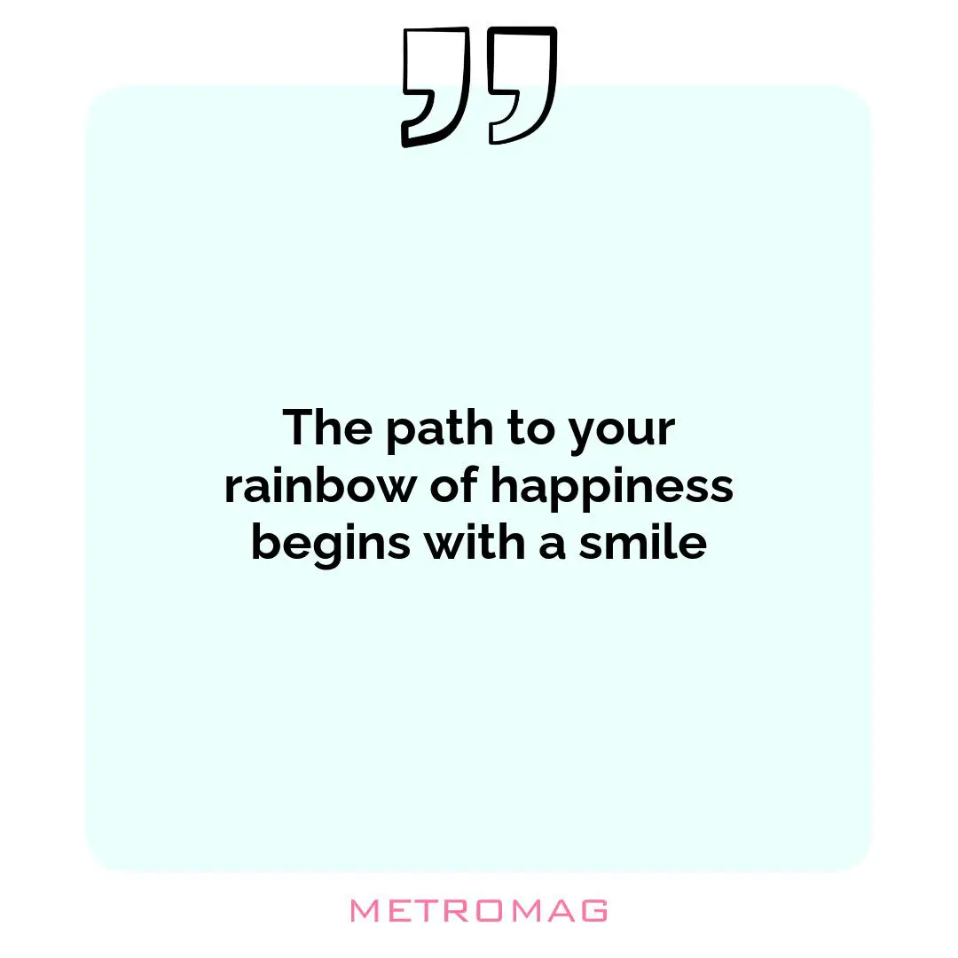 The path to your rainbow of happiness begins with a smile