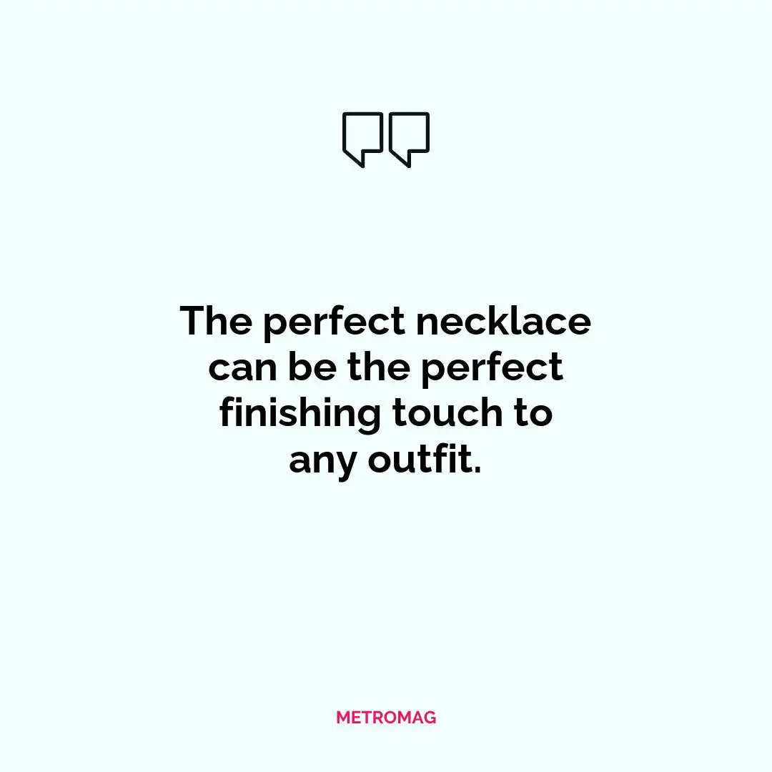 The perfect necklace can be the perfect finishing touch to any outfit.