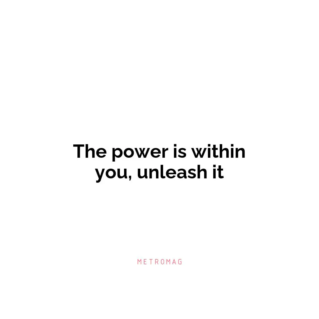 The power is within you, unleash it