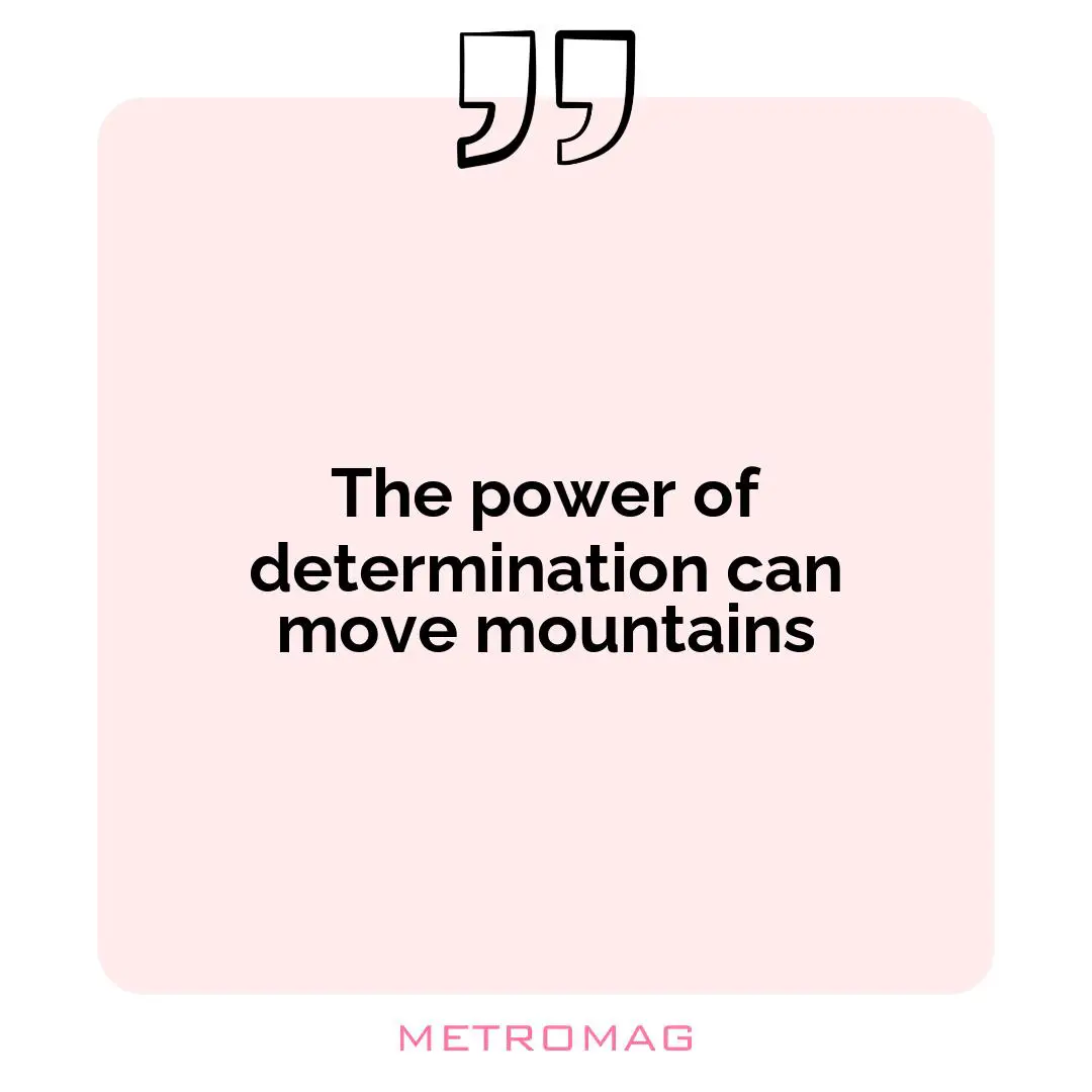 The power of determination can move mountains