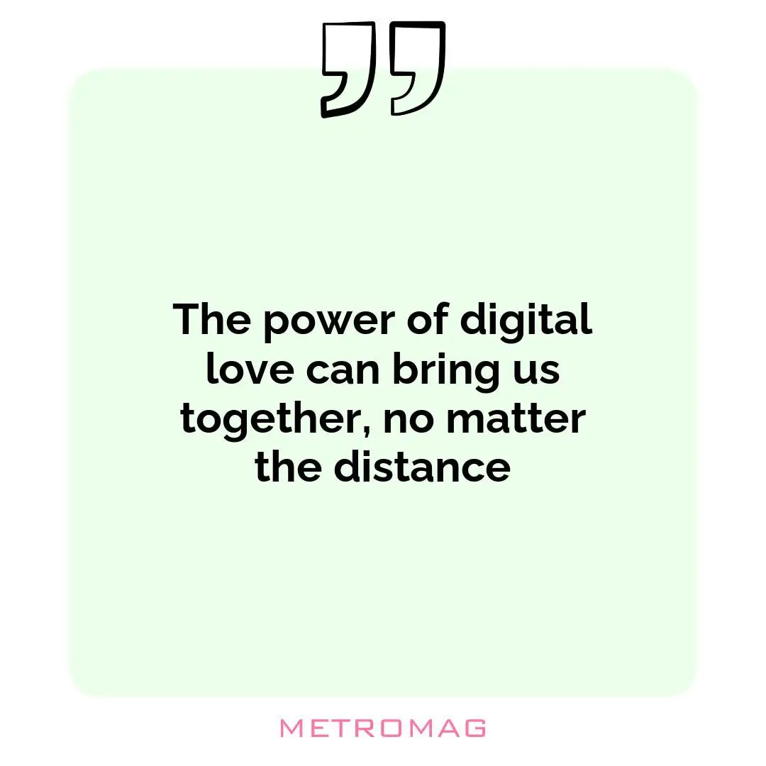 The power of digital love can bring us together, no matter the distance