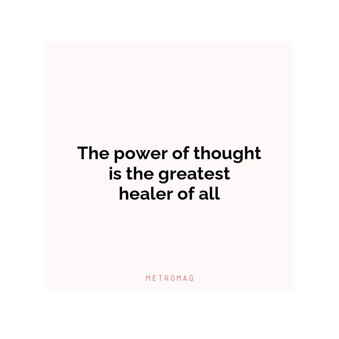 The power of thought is the greatest healer of all