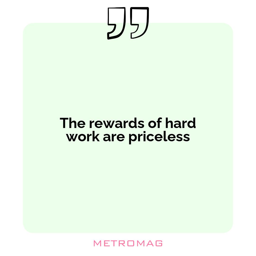The rewards of hard work are priceless