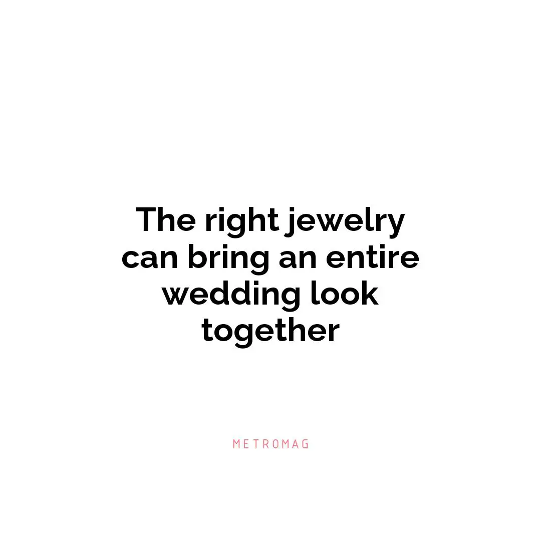 The right jewelry can bring an entire wedding look together
