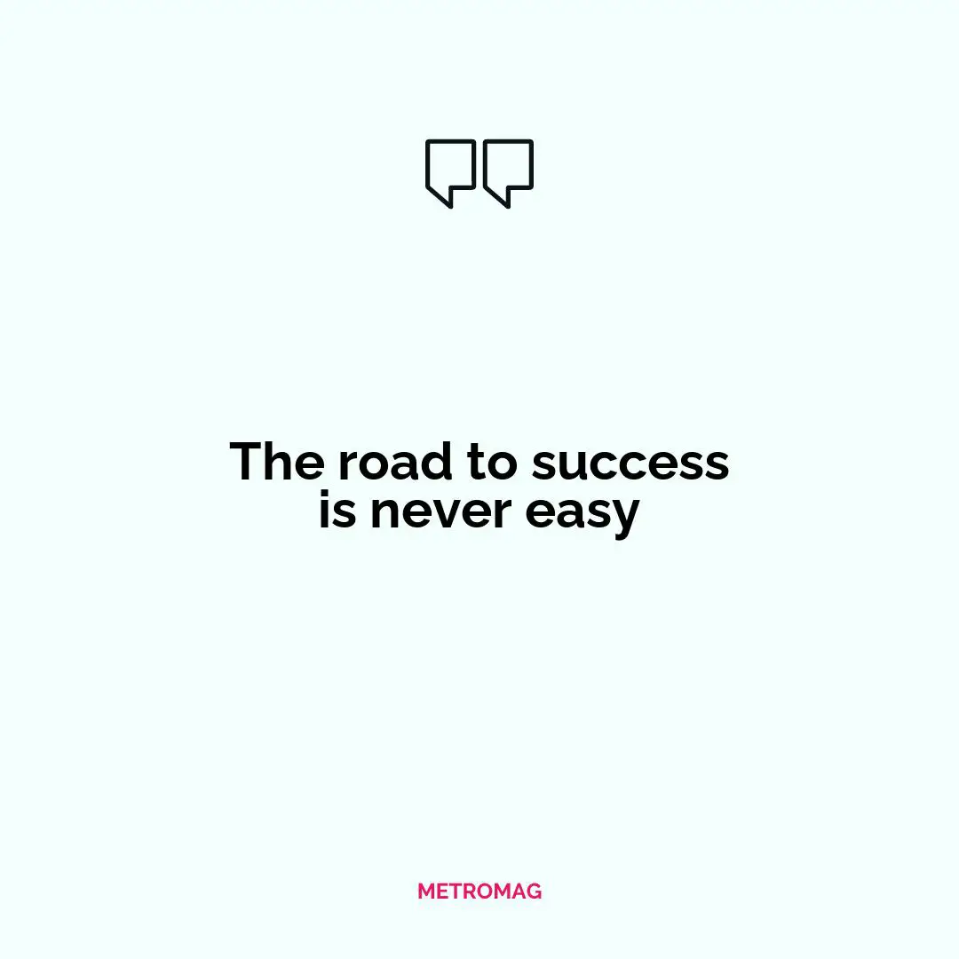 The road to success is never easy