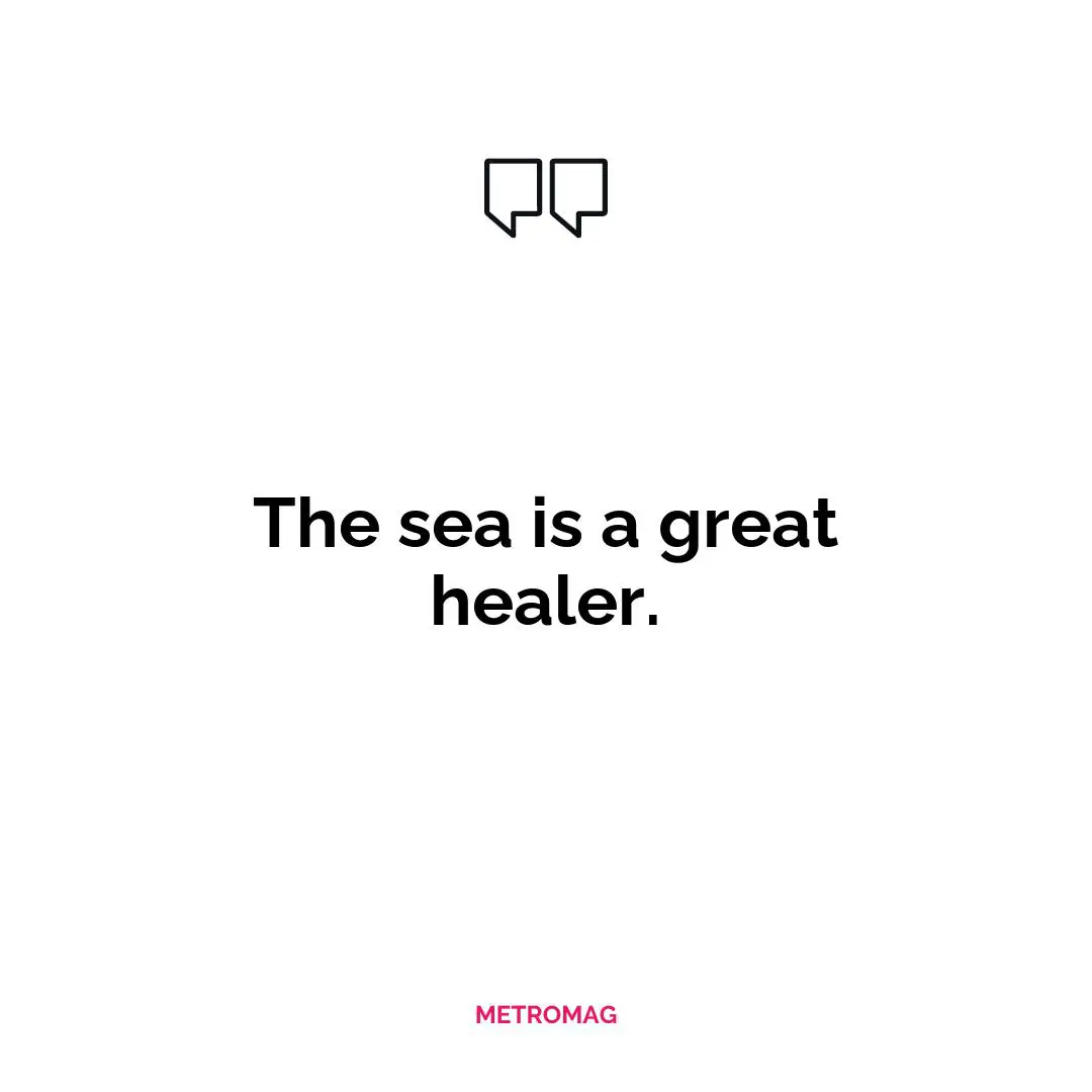 The sea is a great healer.