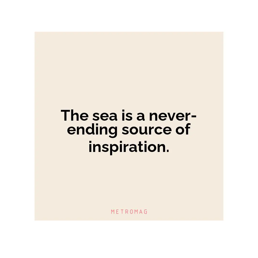 The sea is a never-ending source of inspiration.