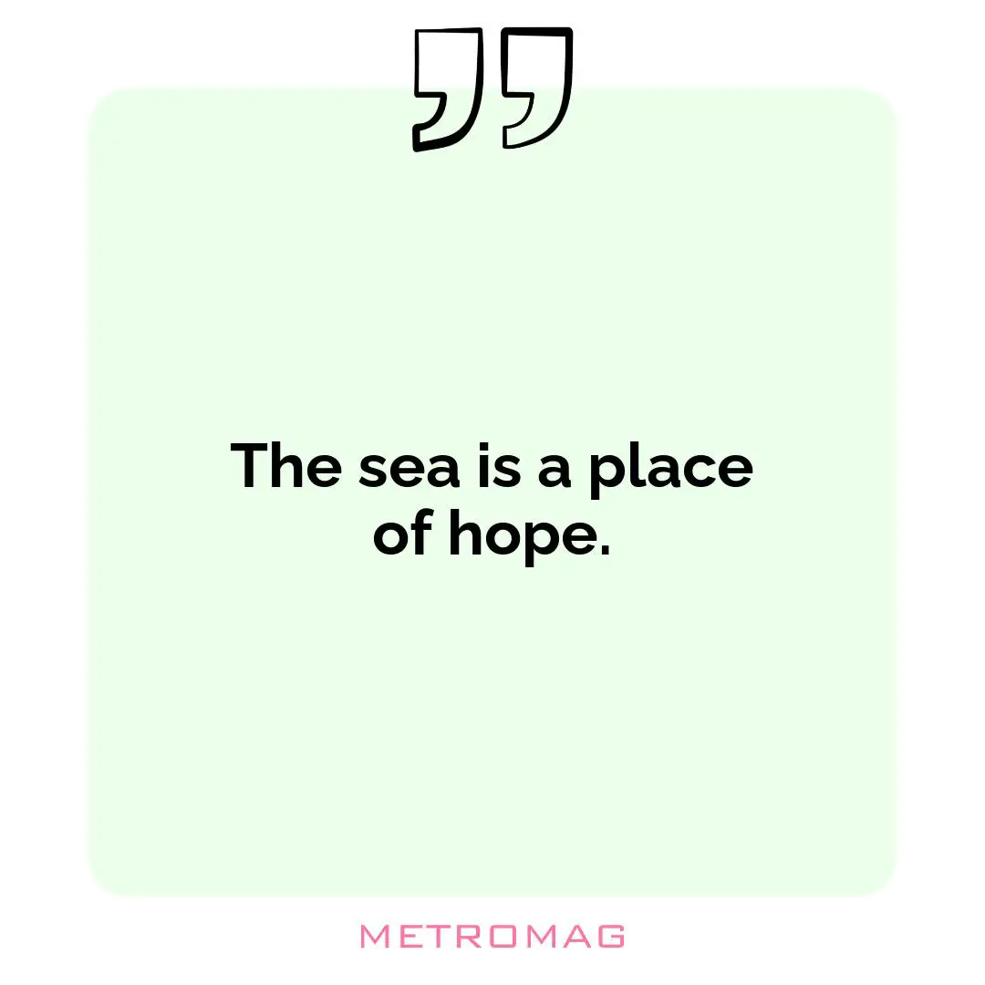 The sea is a place of hope.