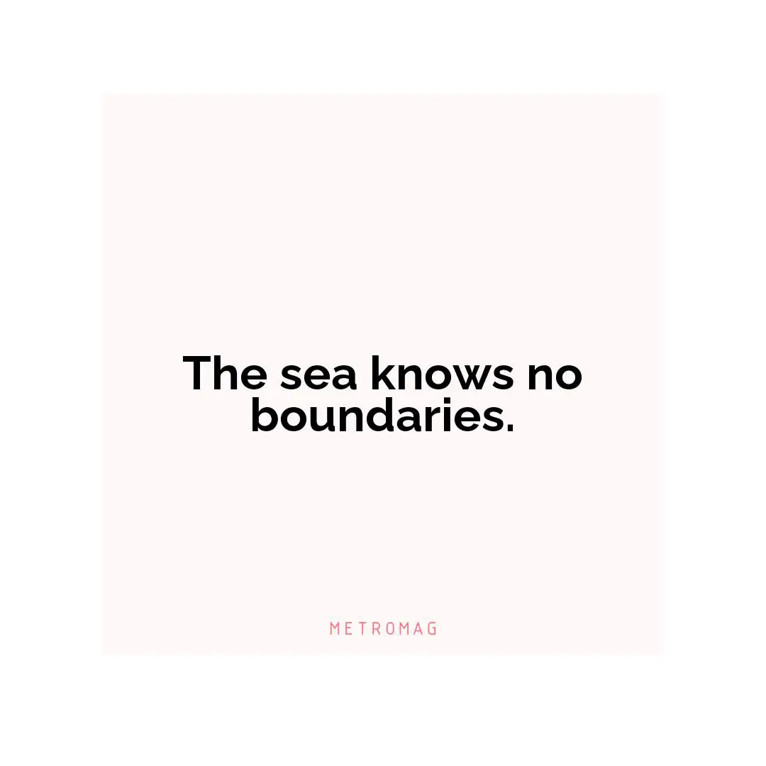 The sea knows no boundaries.