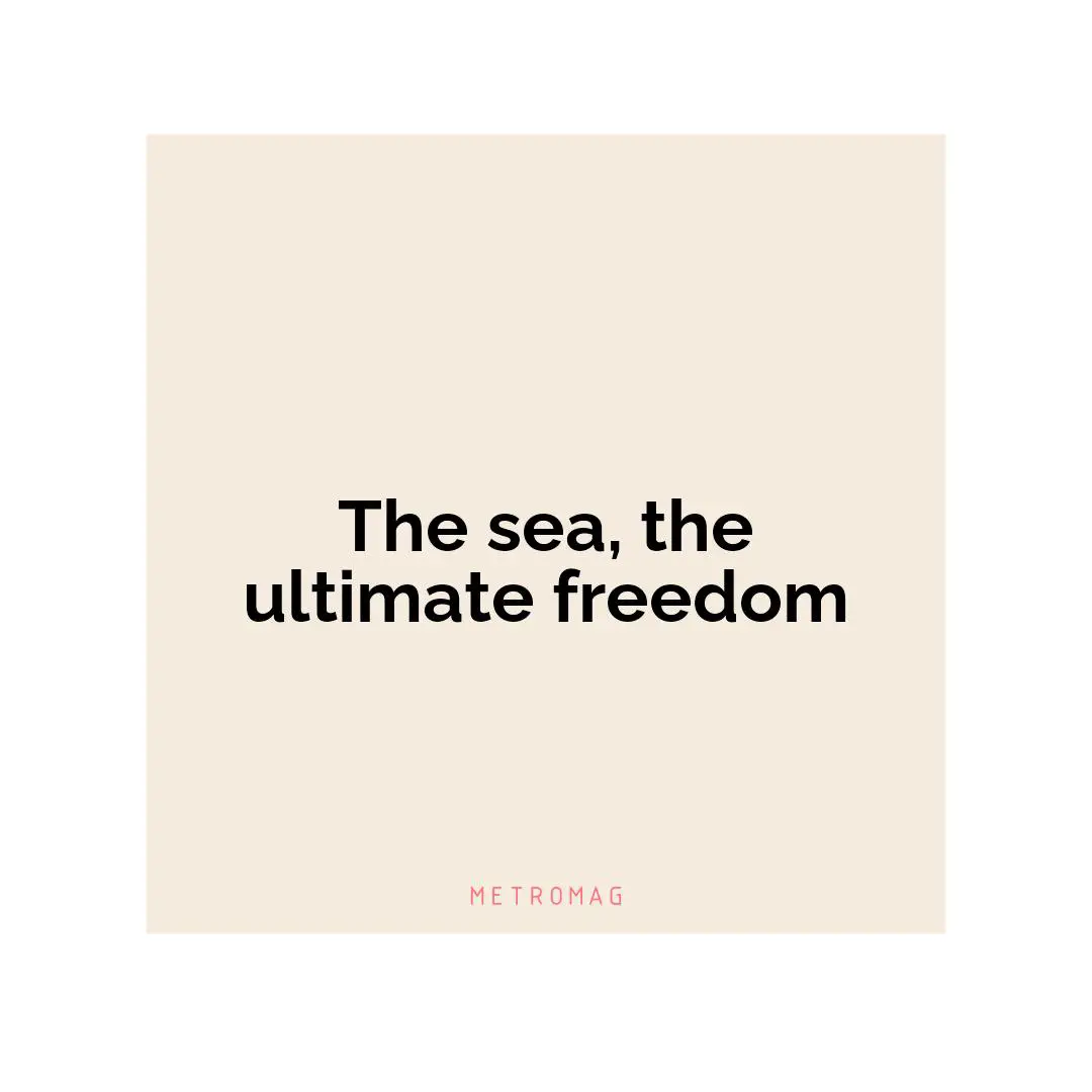 The sea, the ultimate freedom