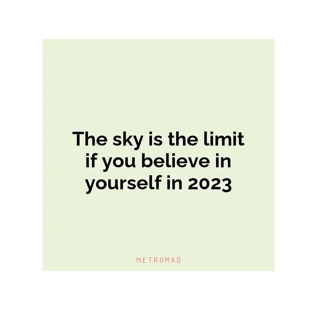 The sky is the limit if you believe in yourself in 2023