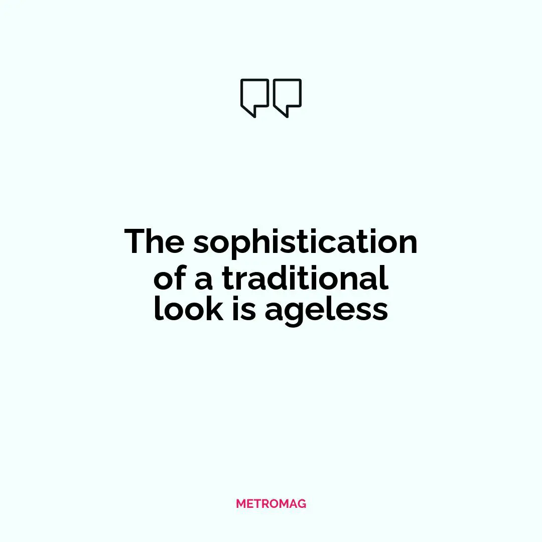 The sophistication of a traditional look is ageless