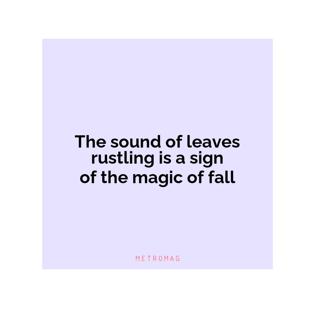 The sound of leaves rustling is a sign of the magic of fall
