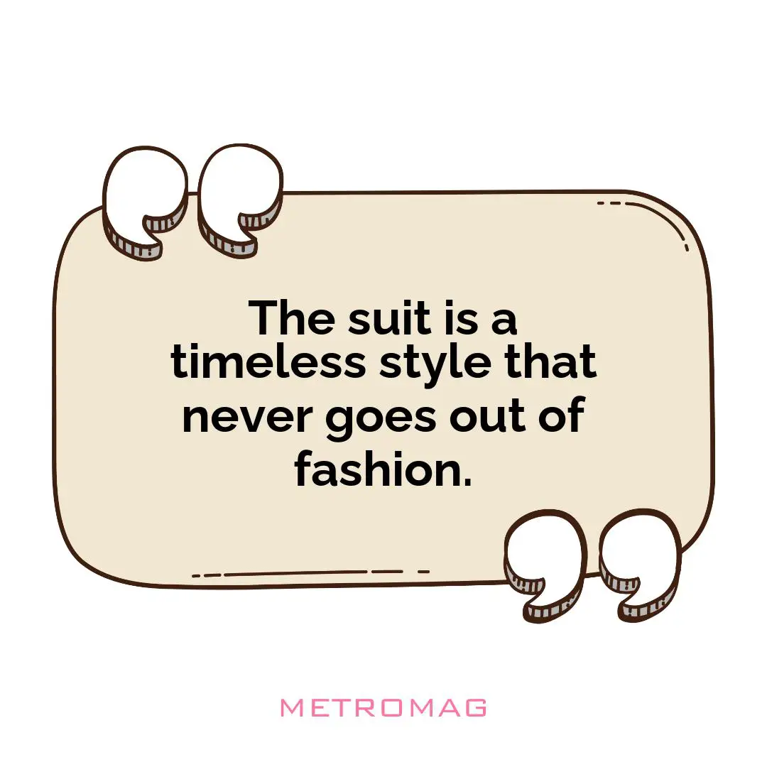 The suit is a timeless style that never goes out of fashion.