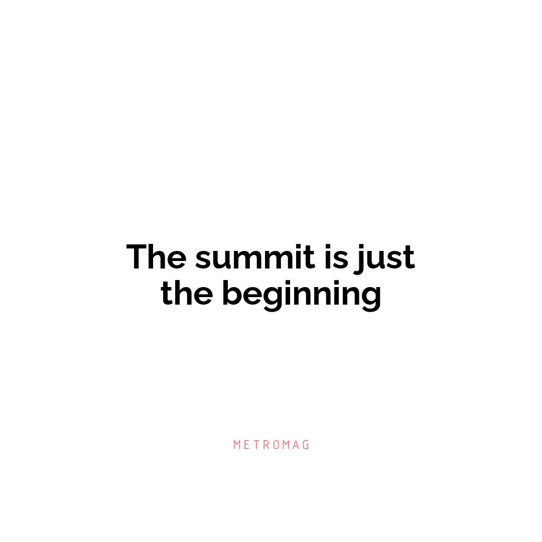 The summit is just the beginning
