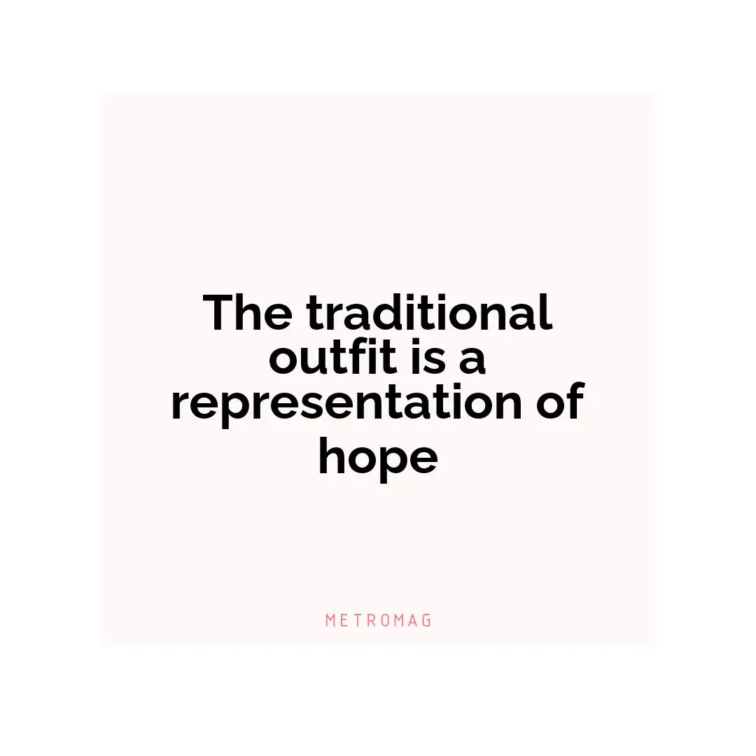The traditional outfit is a representation of hope