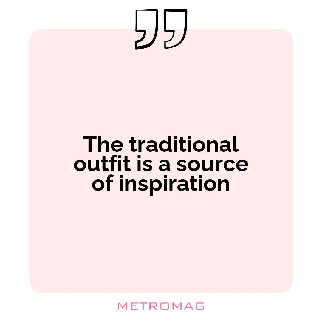 The traditional outfit is a source of inspiration