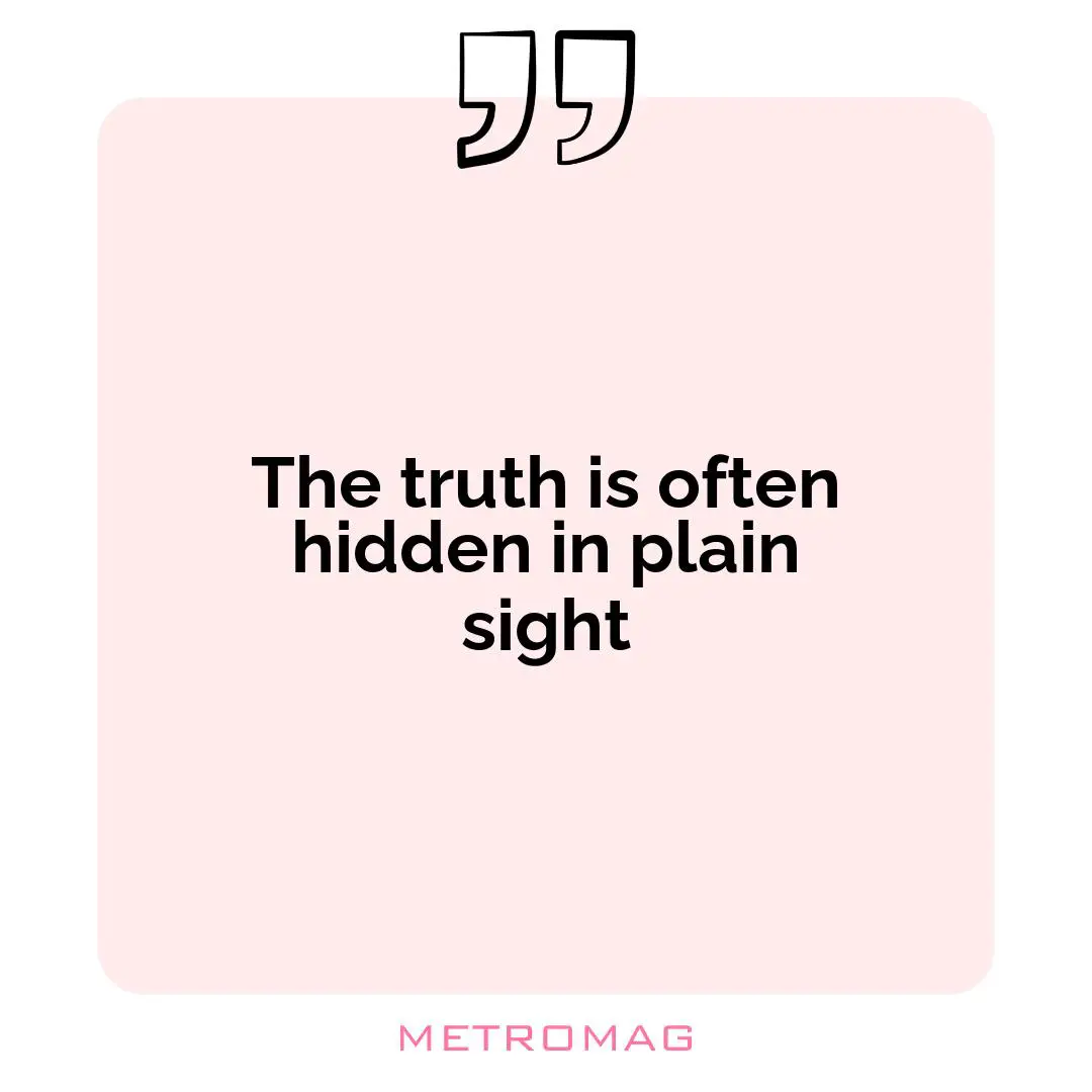 The truth is often hidden in plain sight