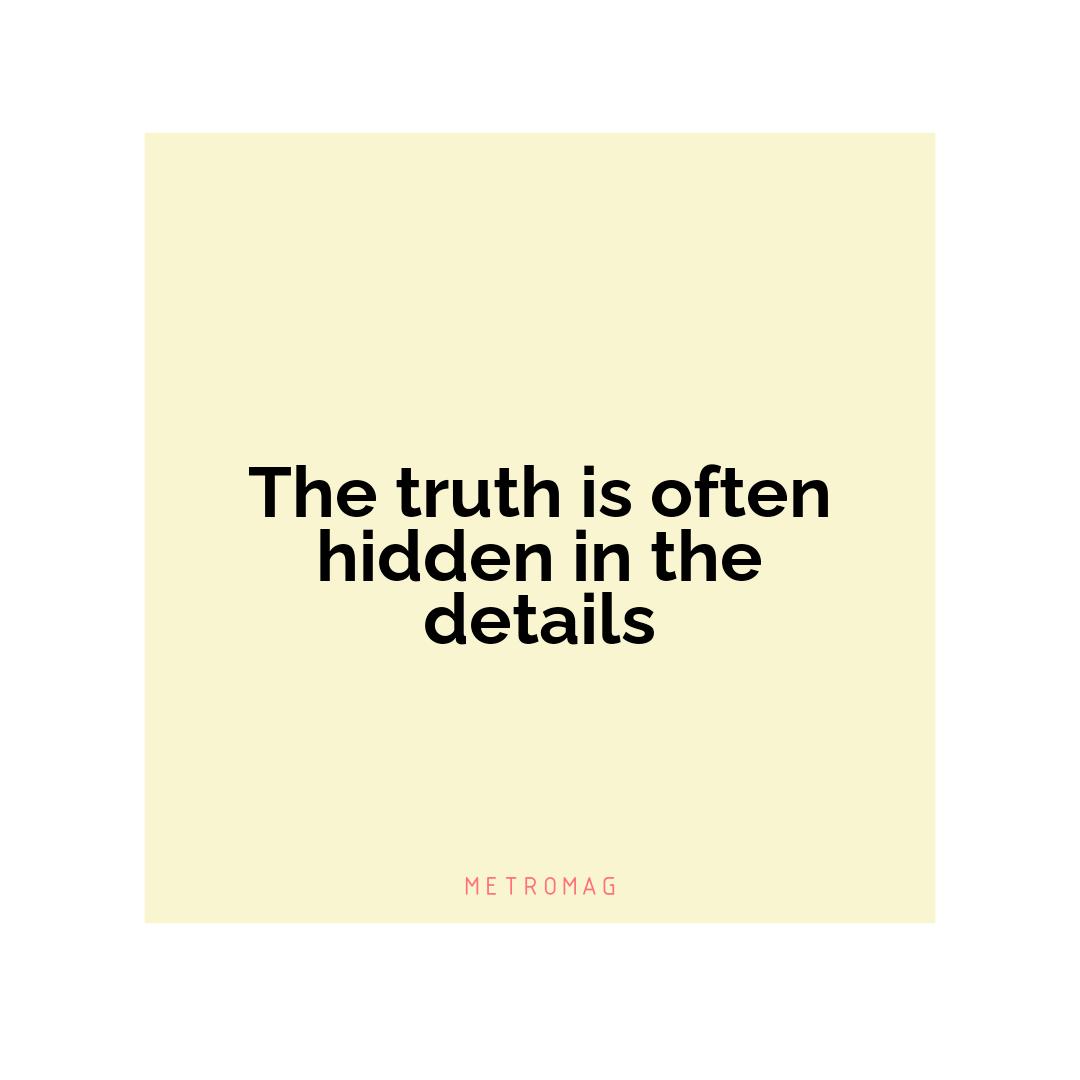 The truth is often hidden in the details