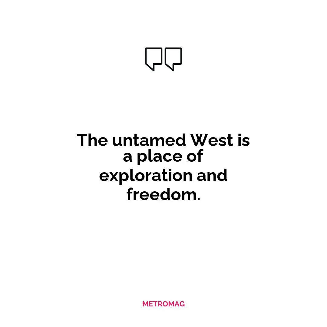 The untamed West is a place of exploration and freedom.