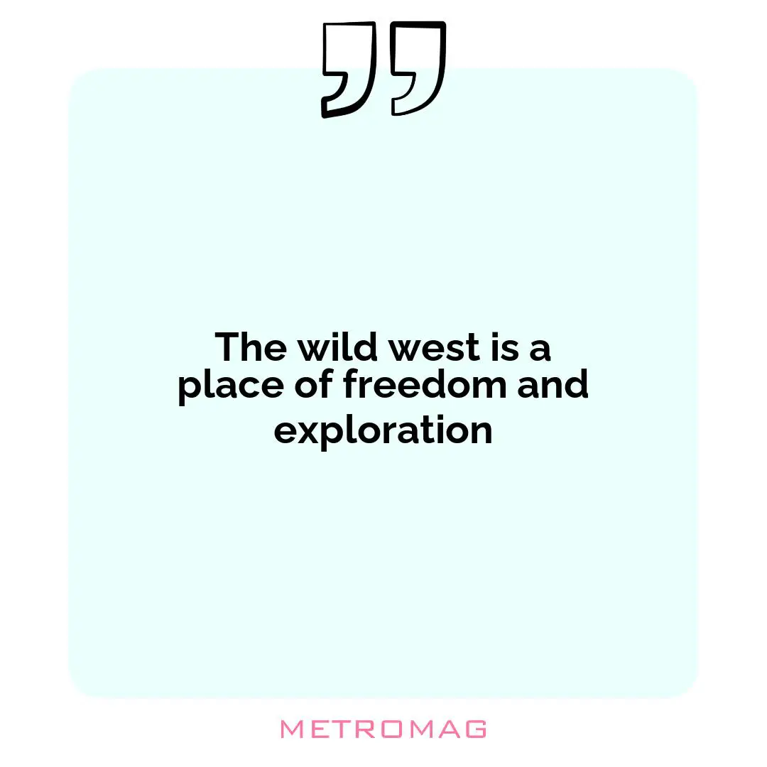 The wild west is a place of freedom and exploration