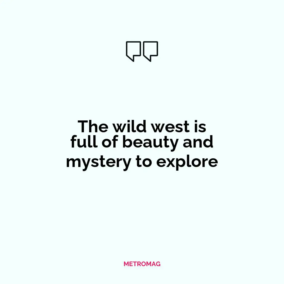 The wild west is full of beauty and mystery to explore