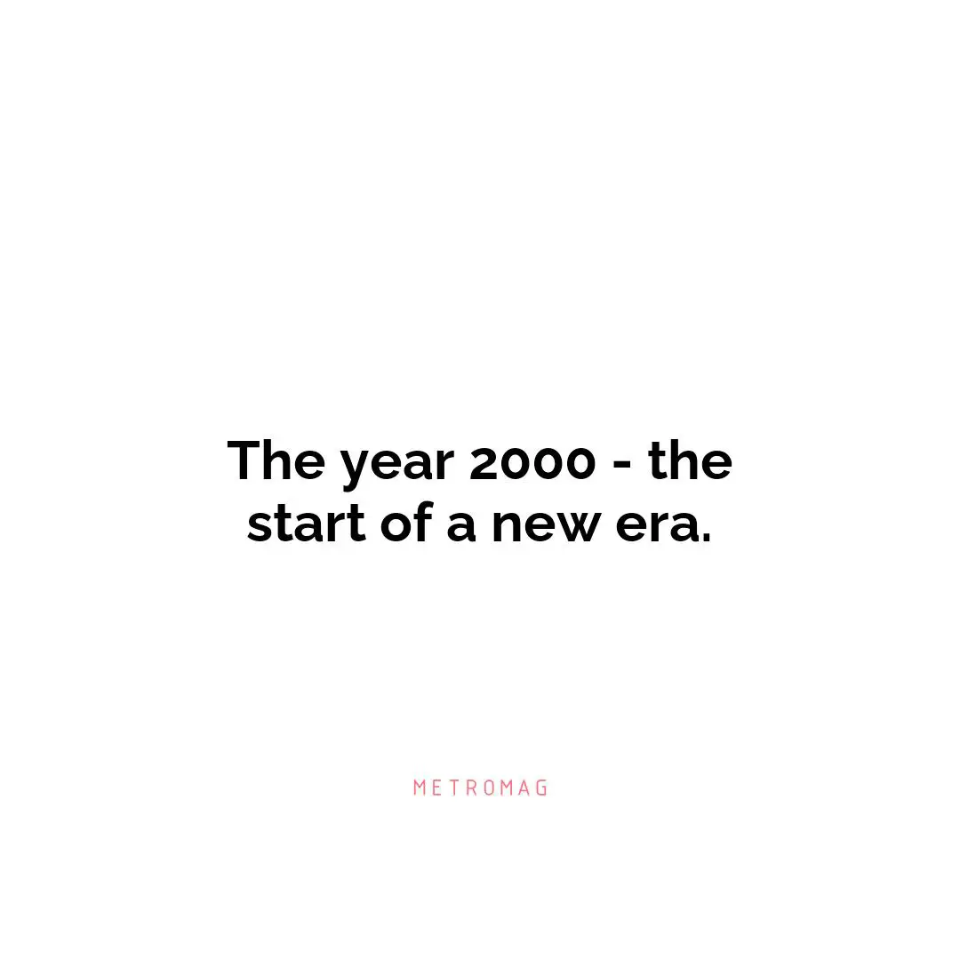 The year 2000 - the start of a new era.
