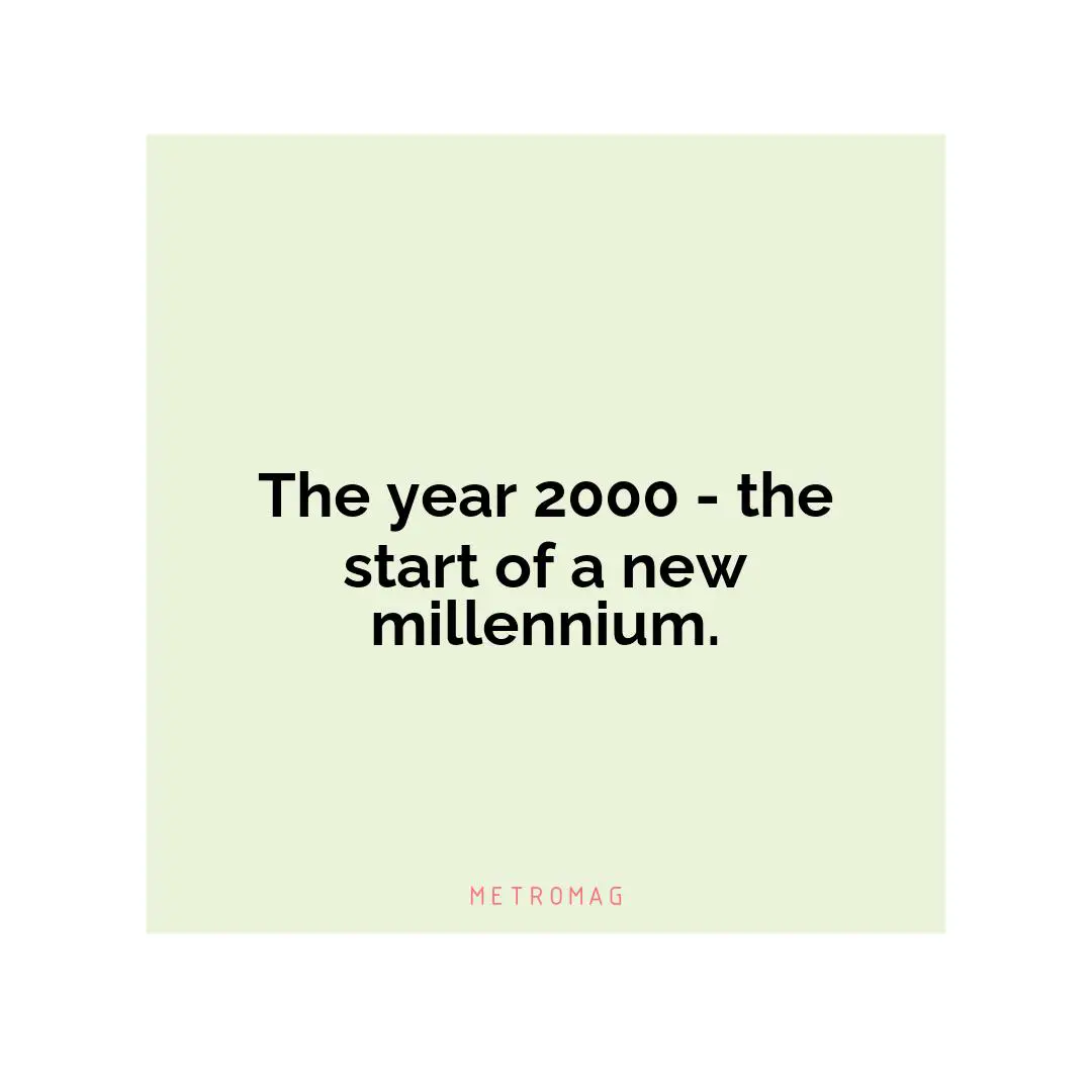 The year 2000 - the start of a new millennium.