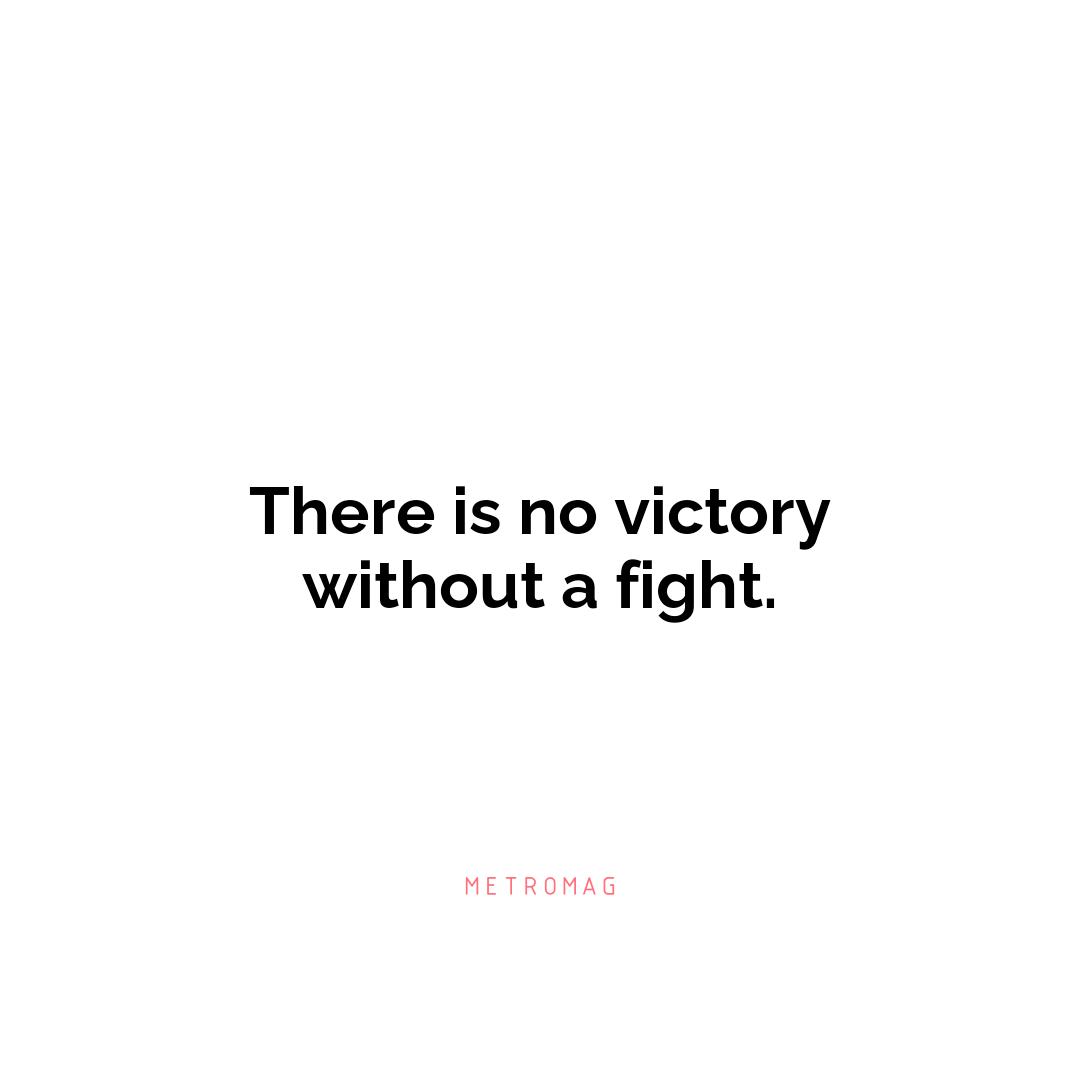 There is no victory without a fight.