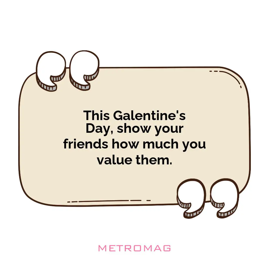 This Galentine's Day, show your friends how much you value them.