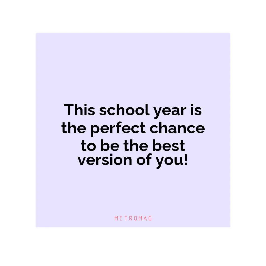 This school year is the perfect chance to be the best version of you!